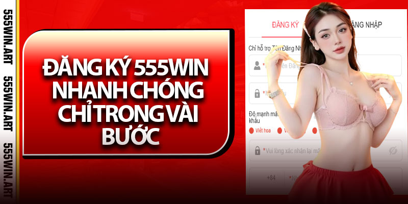 Đăng Ký 555Win – Nhanh Chóng Chỉ Trong Vài Bước 5 Đăng Ký 555Win – Nhanh Chóng Chỉ Trong Vài Bước