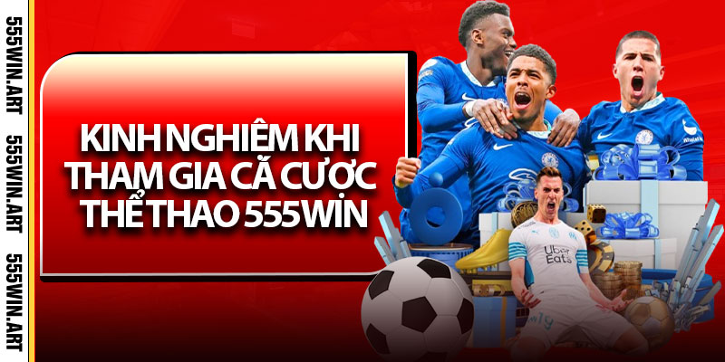 Thể Thao 555Win – Điểm Đến Cá Cược Hàng Đầu Cho Anh Em 7 Kinh Nghiệm Khi Tham Gia Cá Cược Thể Thao 555Win