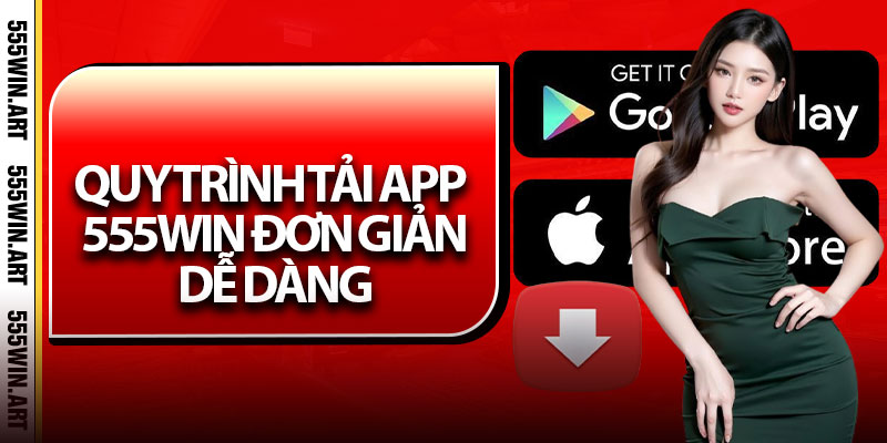 Tải App 555Win – Cài Đặt Nhanh Gọn Cho Người Mới 2025 5 Quy trình tải app 555Win đơn giản, dễ dàng