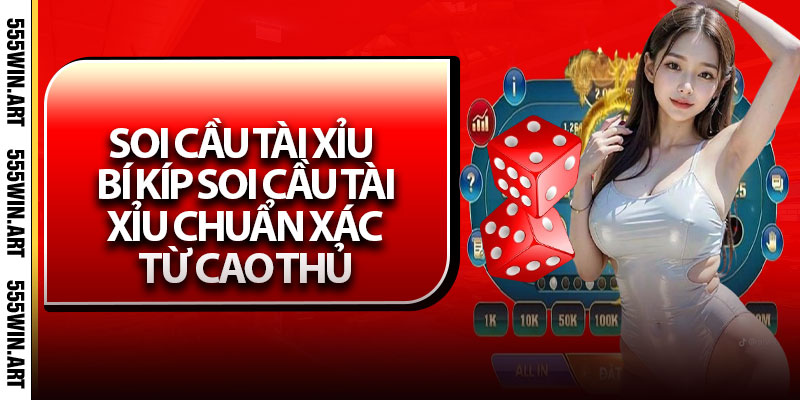 Soi Cầu Tài Xỉu – Bí Kíp Soi Cầu Tài Xỉu Chuẩn Xác Từ Cao Thủ 4 Soi Cầu Tài Xỉu – Bí Kíp Soi Cầu Tài Xỉu Chuẩn Xác Từ Cao Thủ