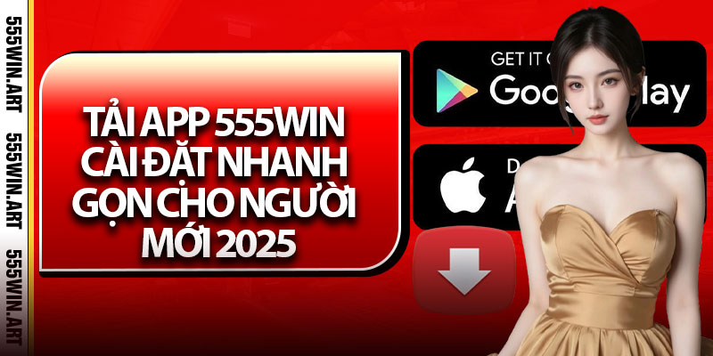 Tải App 555Win – Cài Đặt Nhanh Gọn Cho Người Mới 2025 1 Tải App 555Win – Cài Đặt Nhanh Gọn Cho Người Mới 2025
